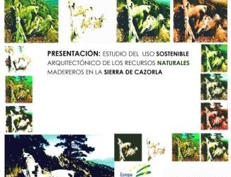 PRESENTACIÓN DEL ESTUDIO DEL USO ARQUITECTÓNICO DE LOS RECURSOS MADEREROS EN LA SIERRA DE CAZORLA