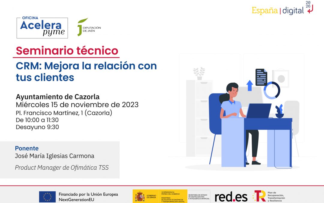 SEMINARIO Y TALLER PRÁCTICO – ACELERA PYME: CRM: Mejora la Relación con tus clientes. CAZORLA 15 y 22 de Noviembre